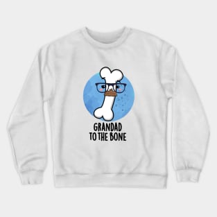 Grand Dad To The Bone Cute Grandpa Pun Crewneck Sweatshirt